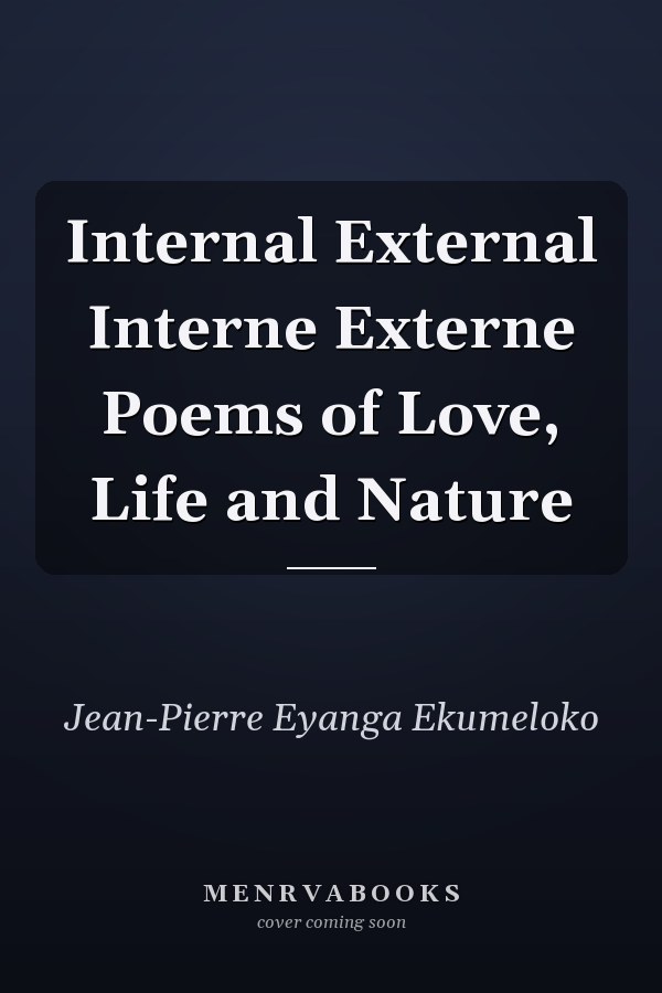 Internal External Interne Externe Poems of Love, Life and Nature