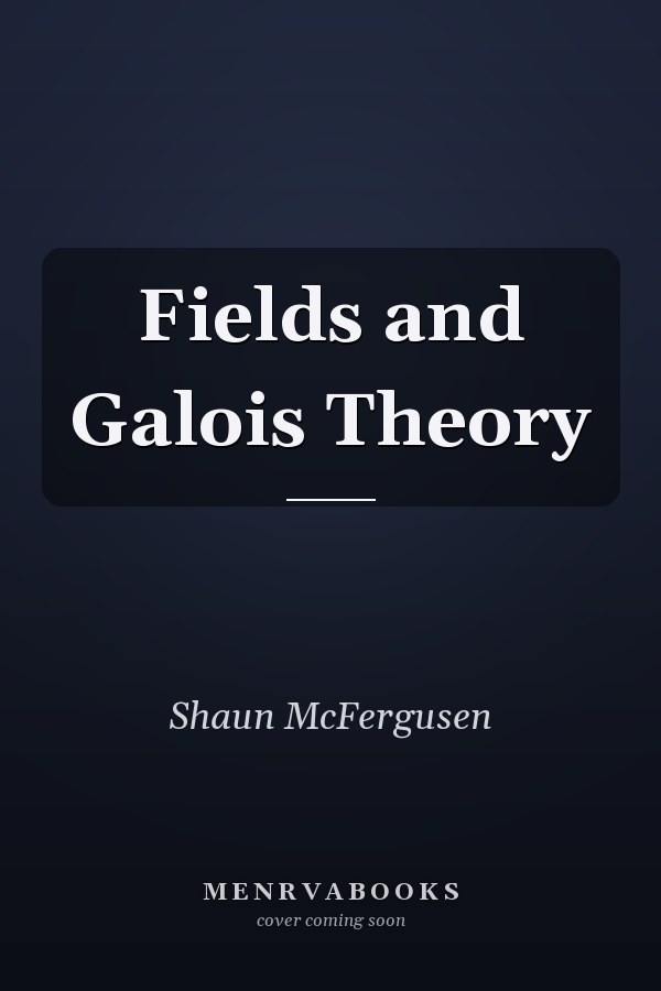 Fields and Galois Theory