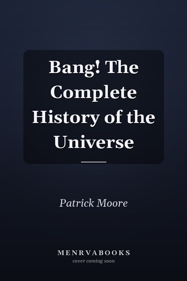 Bang! The Complete History of the Universe