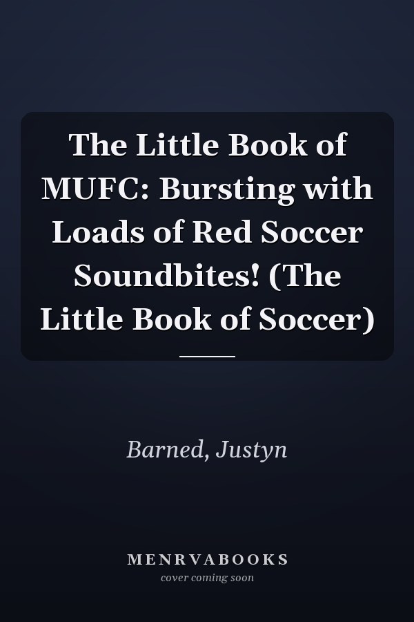 The Little Book of MUFC: Bursting with Loads of Red Soccer Soundbites! (The Little Book of Soccer)