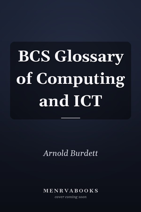 BCS Glossary of Computing and ICT