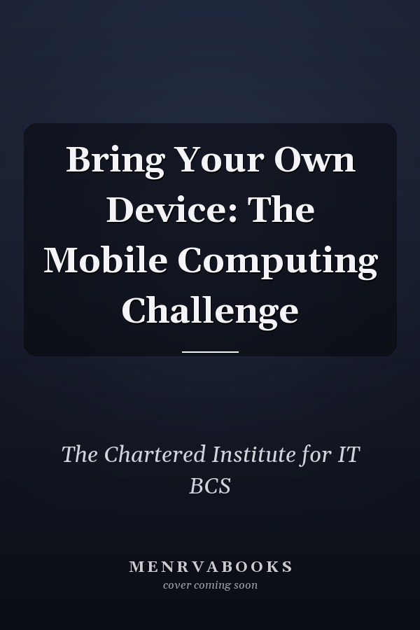 Bring Your Own Device: The Mobile Computing Challenge