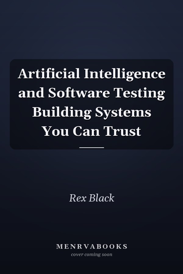 Artificial Intelligence and Software Testing Building Systems You Can Trust