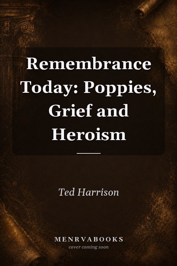 Remembrance Today: Poppies, Grief and Heroism