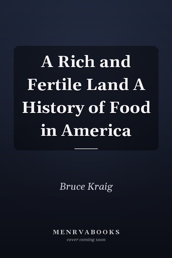 A Rich and Fertile Land A History of Food in America
