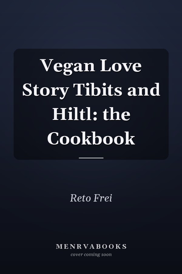 Vegan Love Story Tibits and Hiltl: the Cookbook
