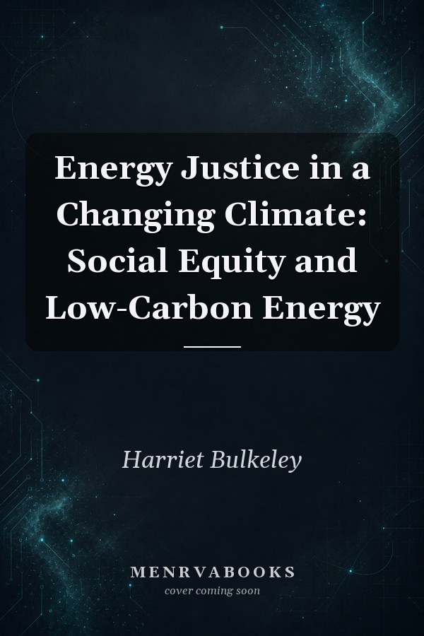 Energy Justice in a Changing Climate: Social Equity and Low-Carbon Energy