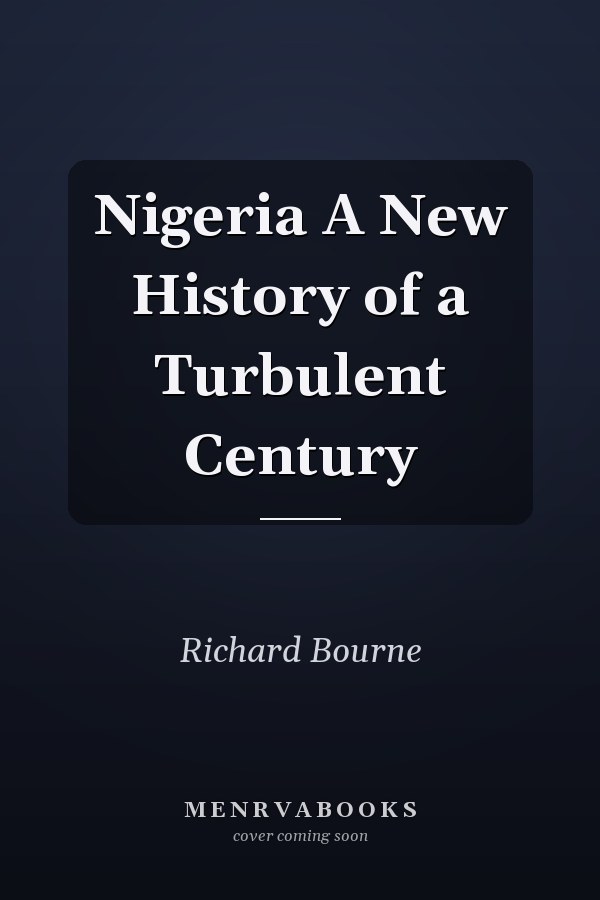 Nigeria A New History of a Turbulent Century