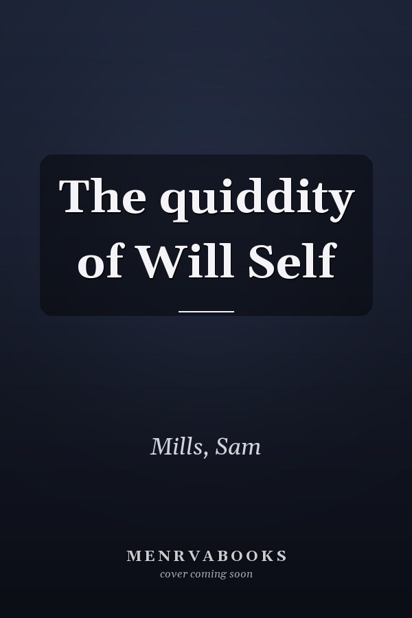 The quiddity of Will Self