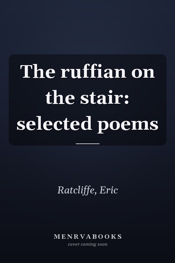 The ruffian on the stair: selected poems