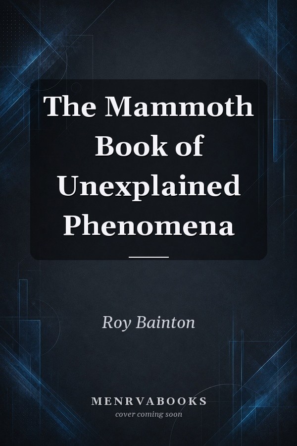 The Mammoth Book of Unexplained Phenomena