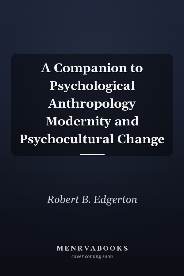 A Companion to Psychological Anthropology Modernity and Psychocultural Change