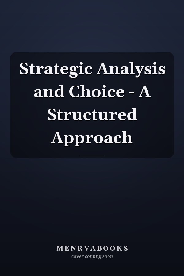 Strategic Analysis and Choice - A Structured Approach
