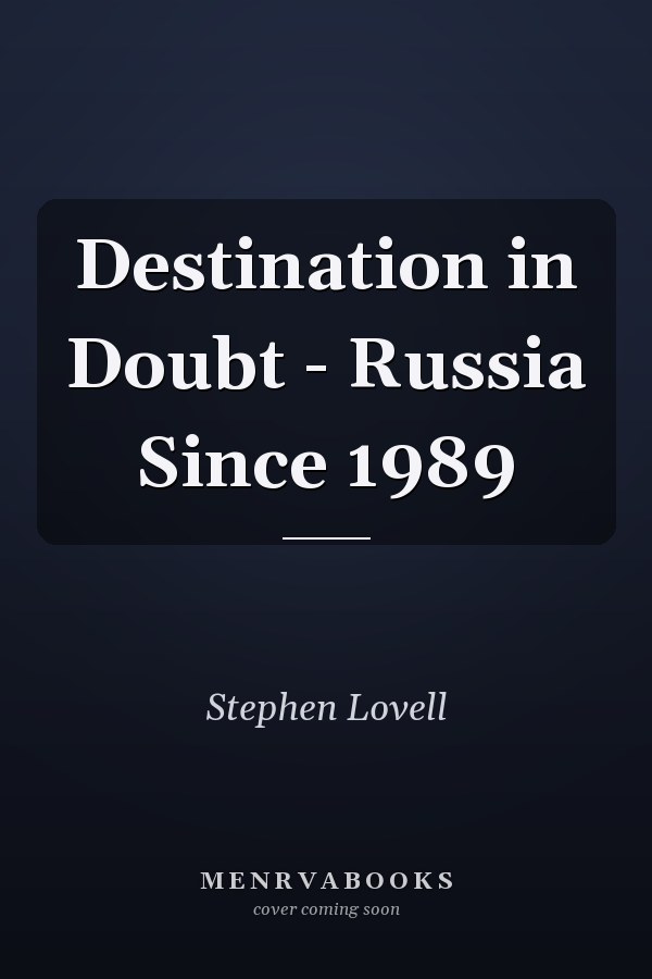 Destination in Doubt - Russia Since 1989