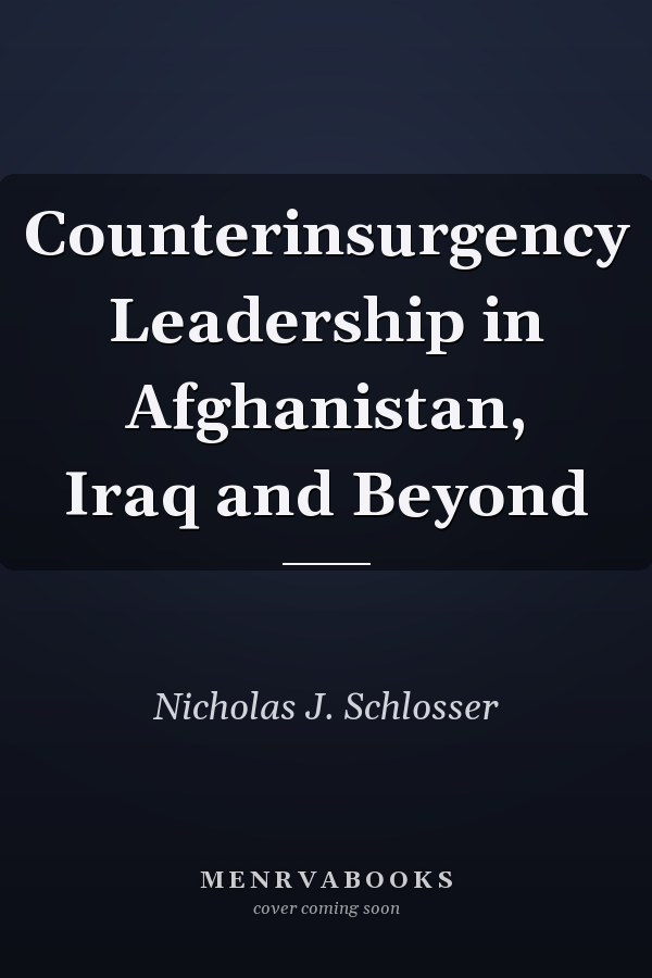 Counterinsurgency Leadership in Afghanistan, Iraq and Beyond
