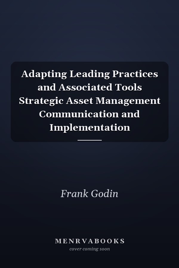 Adapting Leading Practices and Associated Tools Strategic Asset Management Communication and Implementation