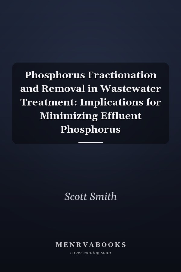 Phosphorus Fractionation and Removal in Wastewater Treatment: Implications for Minimizing Effluent Phosphorus