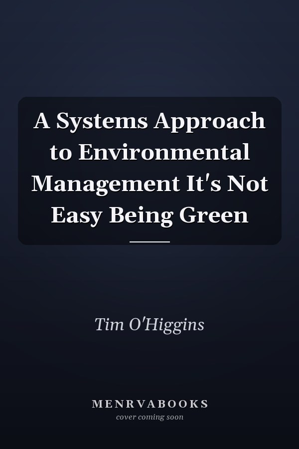 A Systems Approach to Environmental Management It's Not Easy Being Green