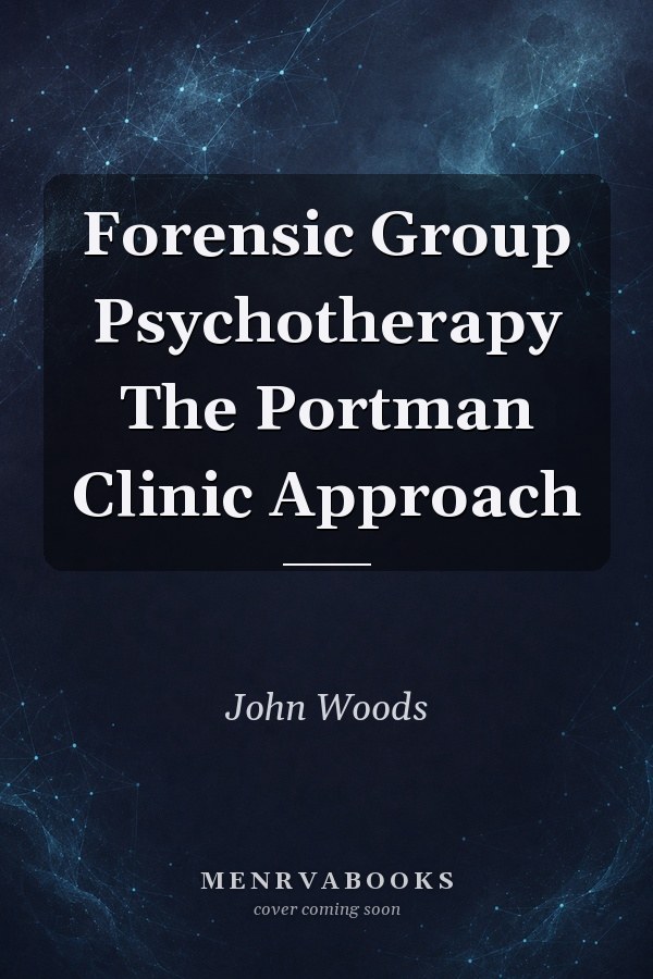 Forensic Group Psychotherapy: The Portman Clinic Approach