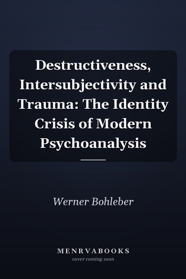 Destructiveness, Intersubjectivity and Trauma: The Identity Crisis of Modern Psychoanalysis