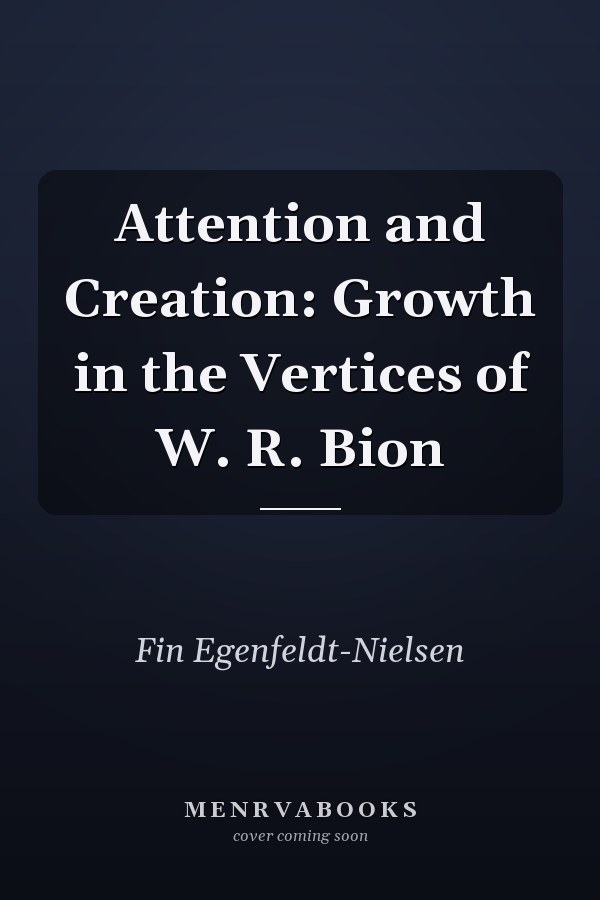 Attention and Creation: Growth in the Vertices of W. R. Bion