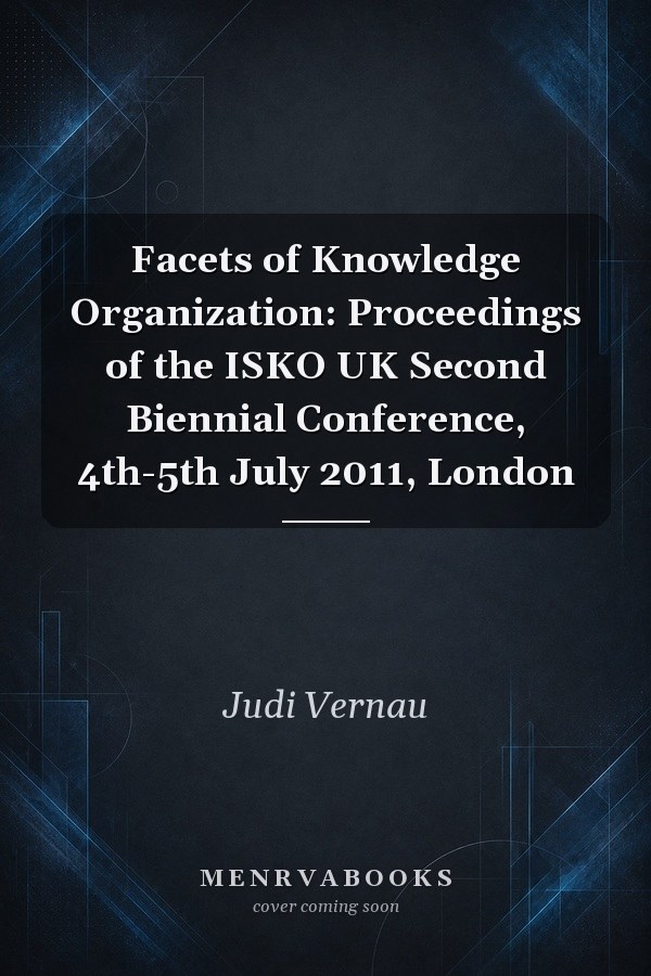 Facets of Knowledge Organization: Proceedings of the ISKO UK Second Biennial Conference, 4th-5th July 2011, London