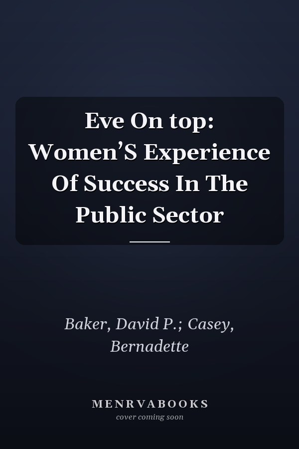 Eve On top: Women’S Experience Of Success In The Public Sector