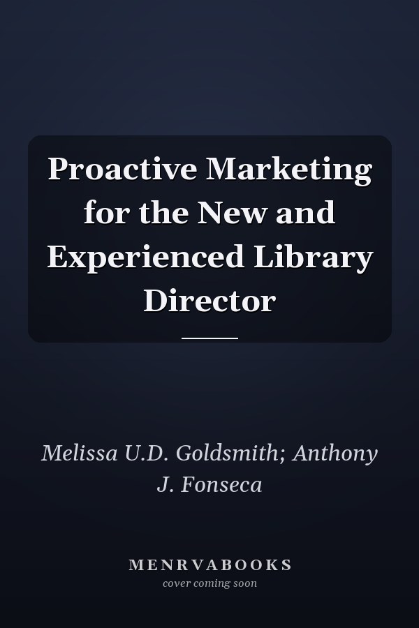 Proactive Marketing for the New and Experienced Library Director