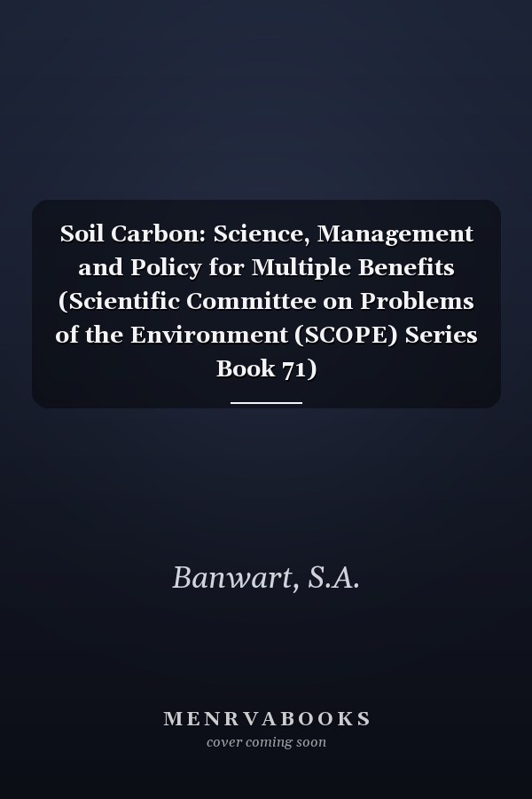 Soil Carbon: Science, Management and Policy for Multiple Benefits (Scientific Committee on Problems of the Environment (SCOPE) Series Book 71)