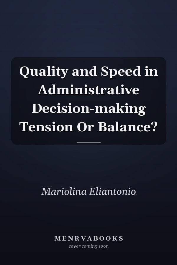 Quality and Speed in Administrative Decision-making Tension Or Balance?