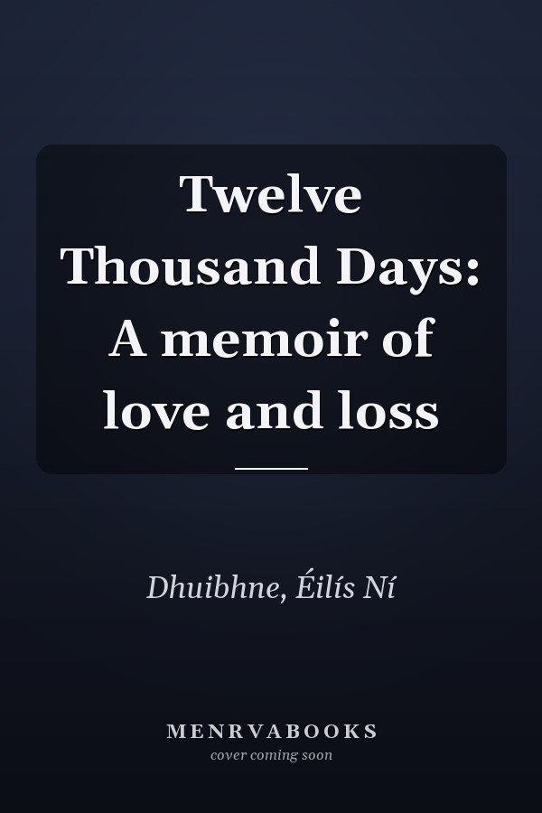 Twelve Thousand Days: A memoir of love and loss