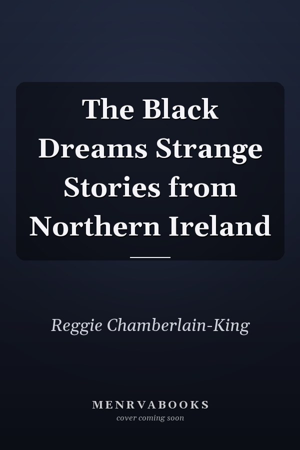The Black Dreams Strange Stories from Northern Ireland