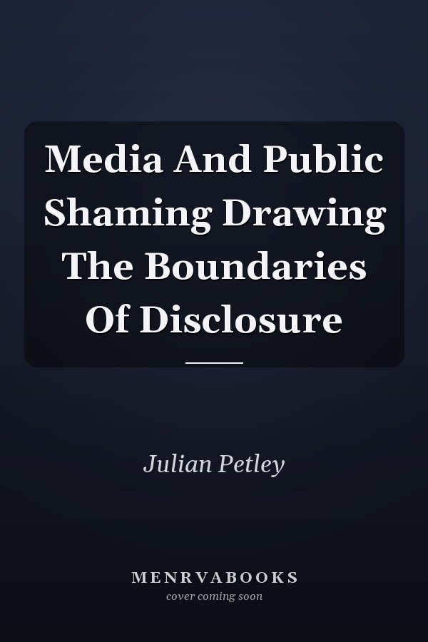 Media And Public Shaming Drawing The Boundaries Of Disclosure