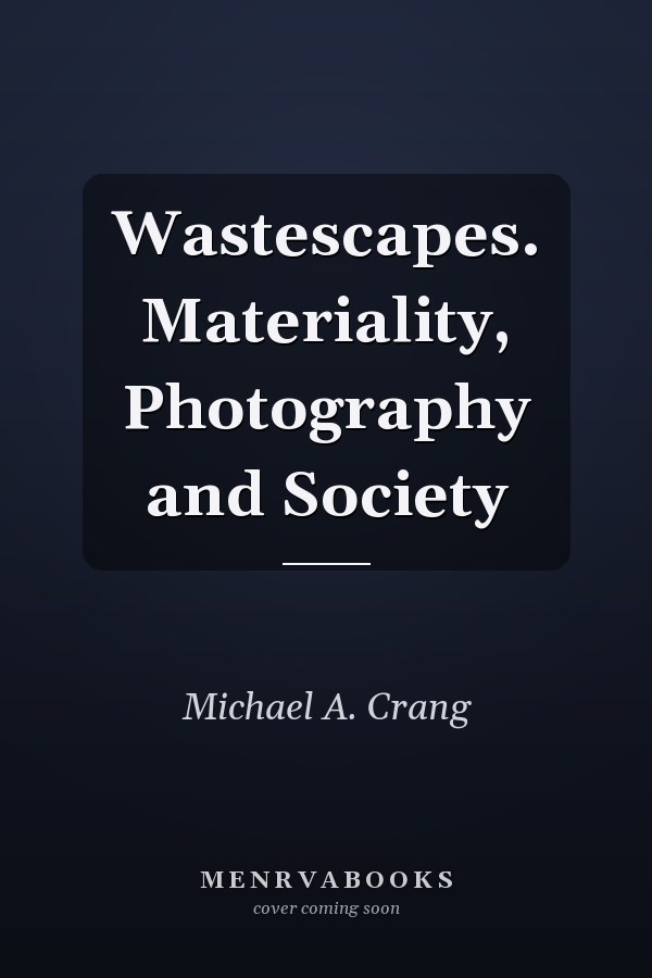 Wastescapes. Materiality, Photography and Society