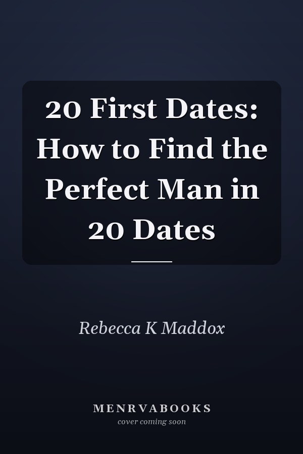 20 First Dates: How to Find the Perfect Man in 20 Dates