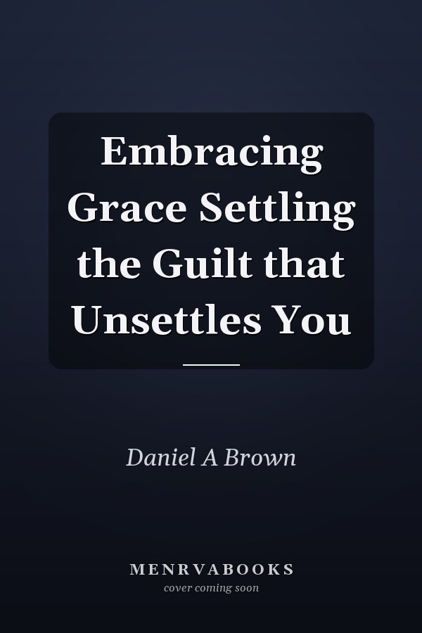 Embracing Grace Settling the Guilt that Unsettles You
