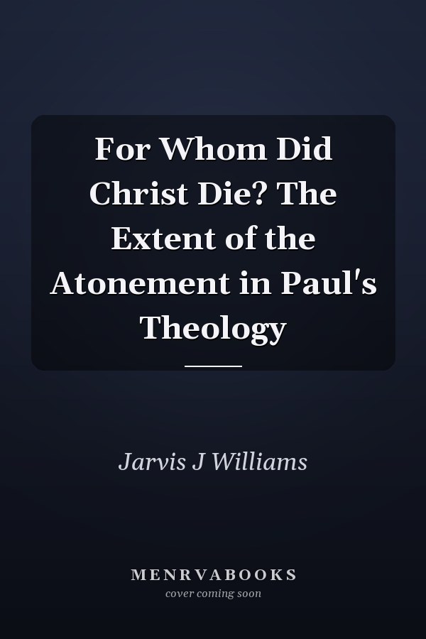 For Whom Did Christ Die? The Extent of the Atonement in Paul's Theology