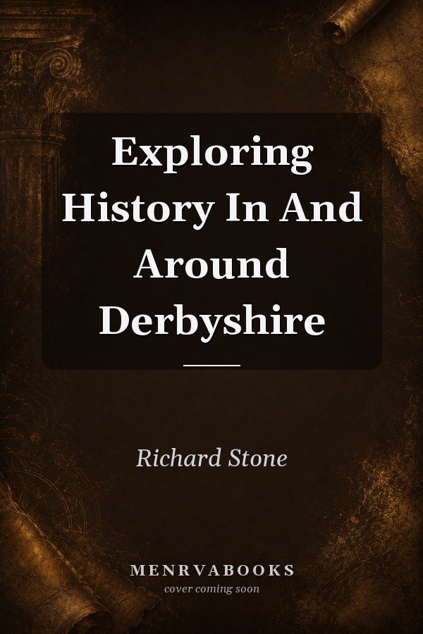 Exploring History In And Around Derbyshire