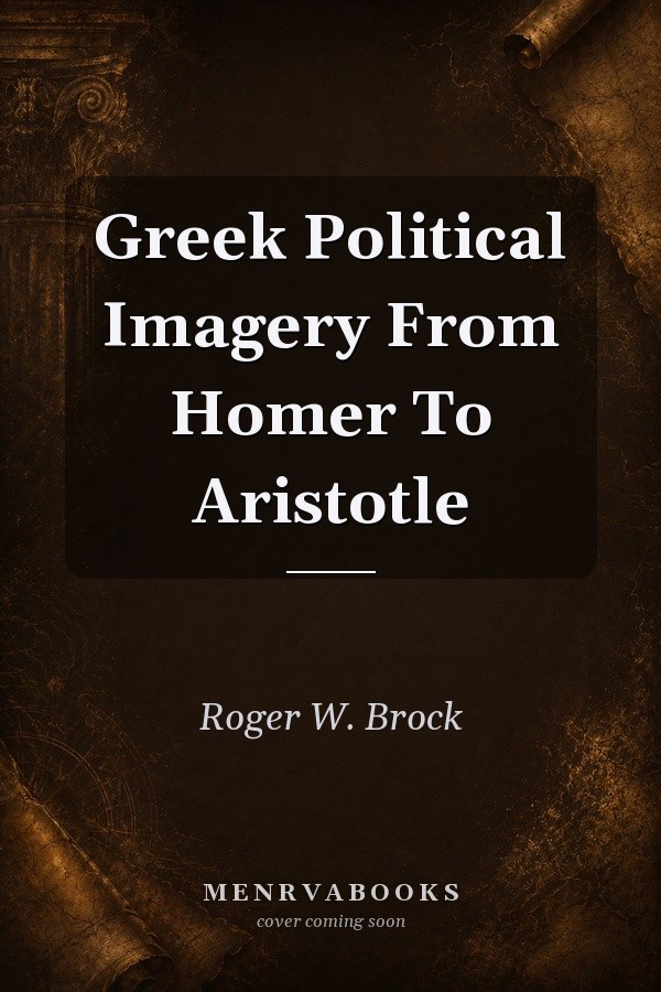 Greek Political Imagery From Homer To Aristotle