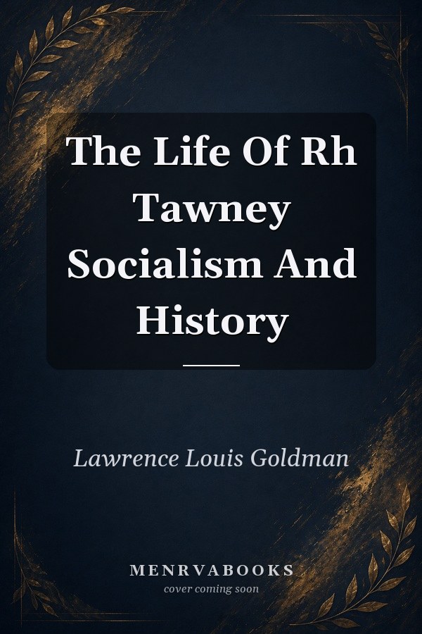 The Life Of Rh Tawney Socialism And History