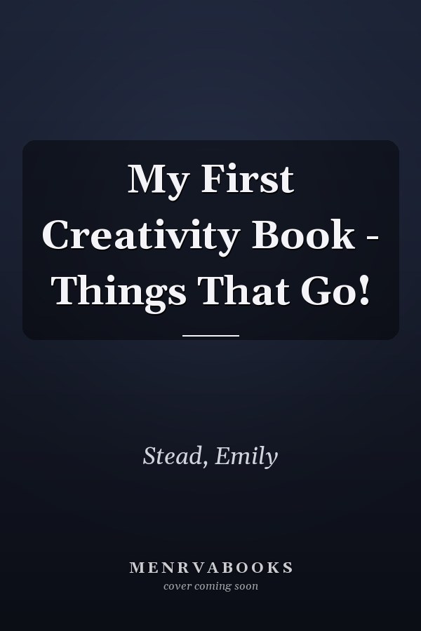 My First Creativity Book - Things That Go!