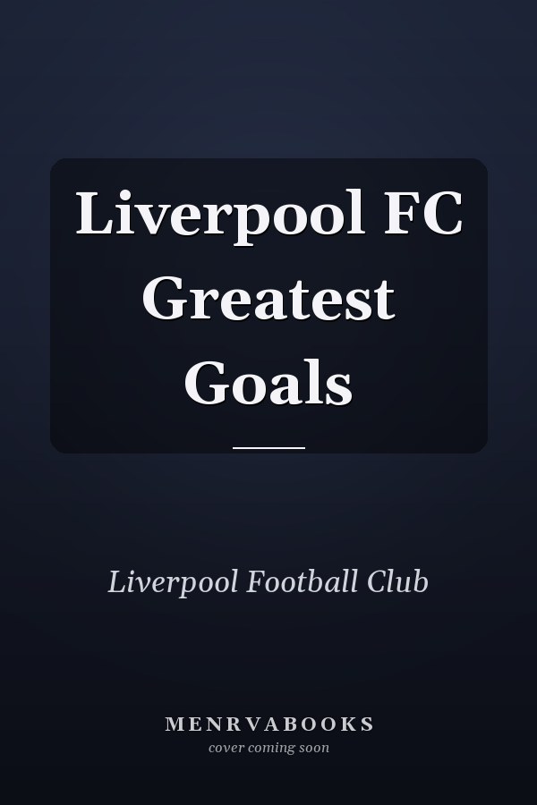 Liverpool FC Greatest Goals