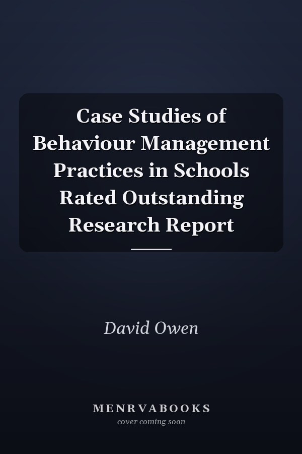 Case Studies of Behaviour Management Practices in Schools Rated Outstanding Research Report