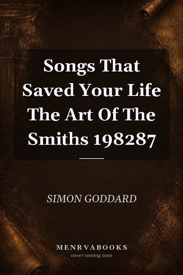 Songs That Saved Your Life: The Art of The Smiths 1982-87