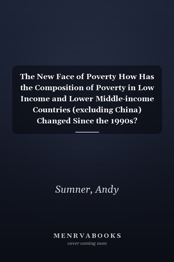 The New Face of Poverty How Has the Composition of Poverty in Low Income and Lower Middle-income Countries (excluding China) Changed Since the 1990s?