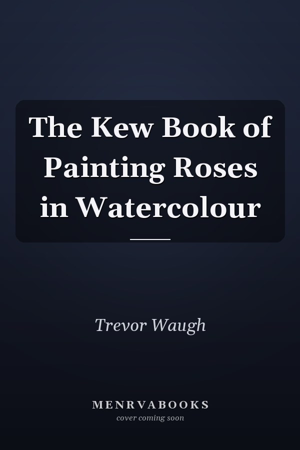 The Kew Book of Painting Roses in Watercolour