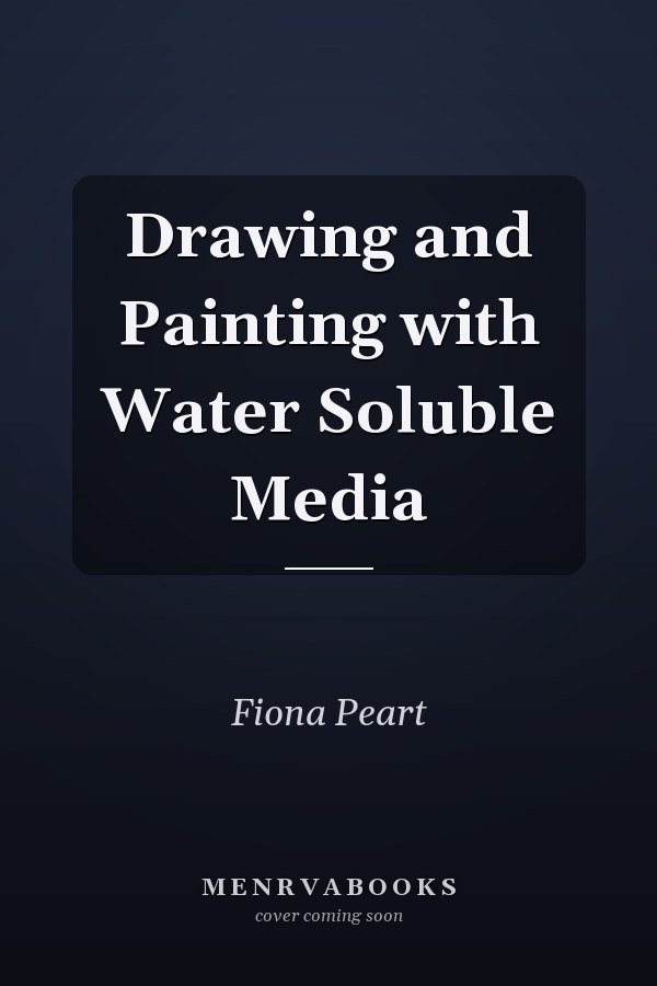 Drawing and Painting with Water Soluble Media