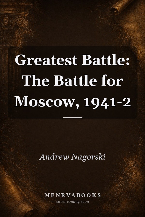 Greatest Battle: The Battle for Moscow, 1941-2