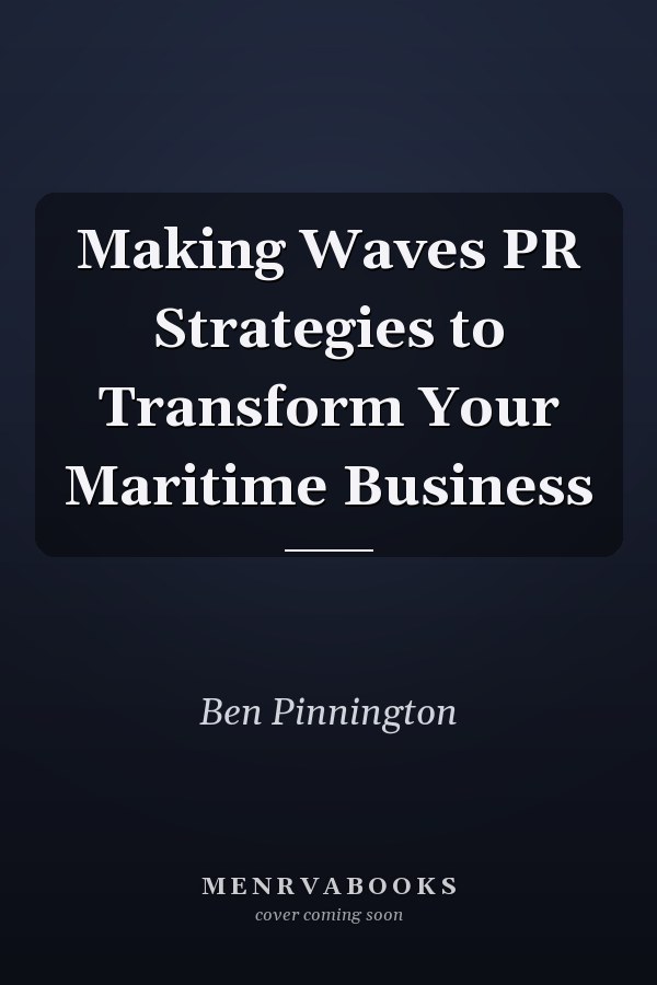 Making Waves PR Strategies to Transform Your Maritime Business