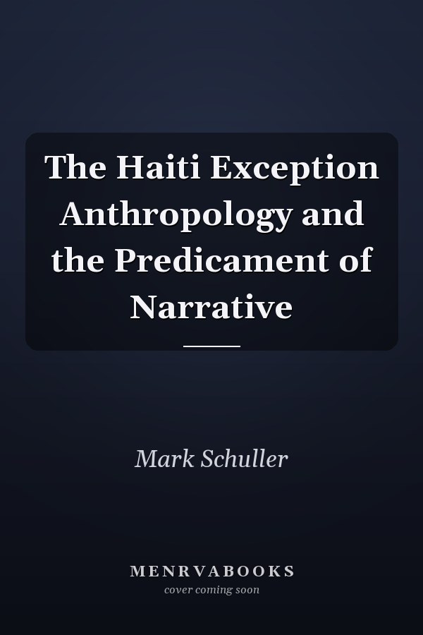 The Haiti Exception Anthropology and the Predicament of Narrative
